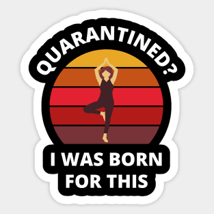 Quarantined? As a yoga person I was born for this! (standing) Sticker